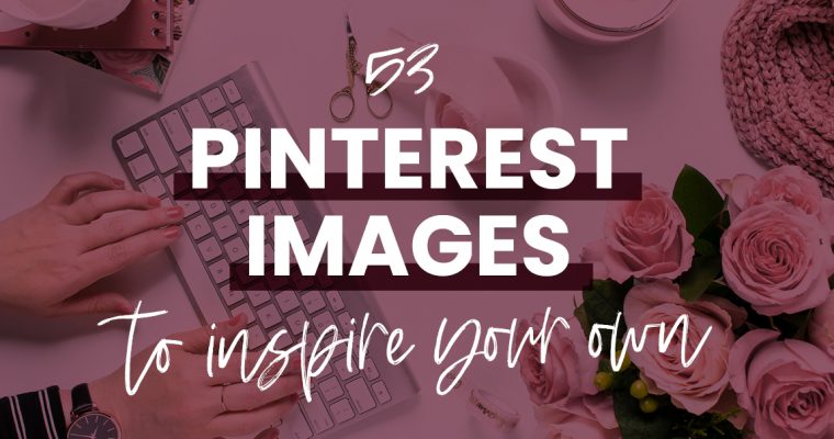50+ Pinterest Image Ideas for your Inspiration